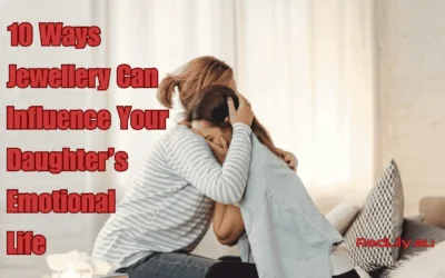 10 Ways Jewellery Can Influence Your Daughter’s Emotional Life